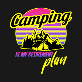 camping is my retirement plan T-Shirt