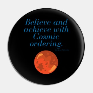 Believe and achieve with cosmic ordering Pin