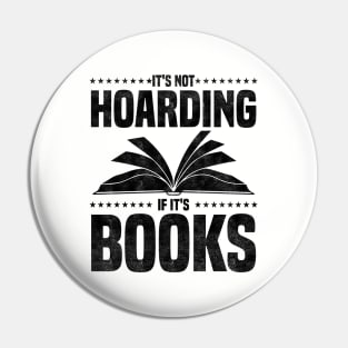 It's Not Hoarding If It's Books - bookworms and reading lovers for Library day Pin