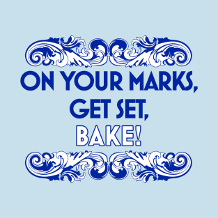 On Your Marks, Get Set, Bake! T-Shirt