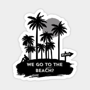 We go to the beach? Magnet