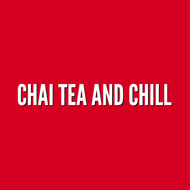 Chai Tea and Chill by MessageOnApparel