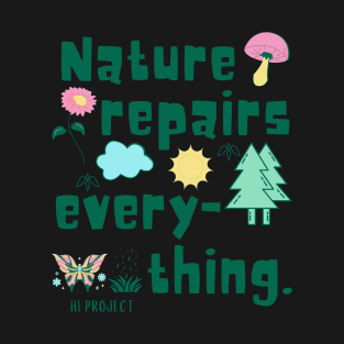 Nature repairs every-thing. T-Shirt