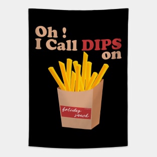 Oh I call Dips on french fries Tapestry
