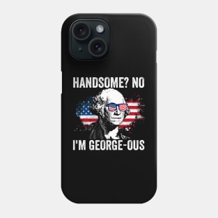 Handsome No I'm Georgeous George Washington 4th of July 1776 Phone Case