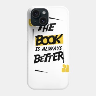 THE BOOK IS ALWAYS BETTER Phone Case