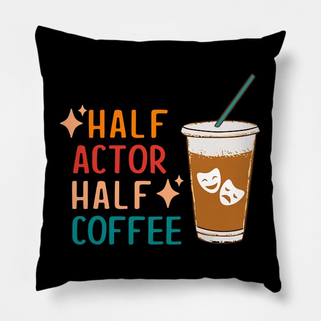 Half Actor Coffee Funny Theatre Gifts Drama Theater Pillow by KsuAnn