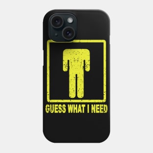 Guess What I Need Phone Case