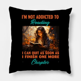 I'm Not Addicted To Reading I Can Quit As Soon As I Finish One More Chapter Pillow