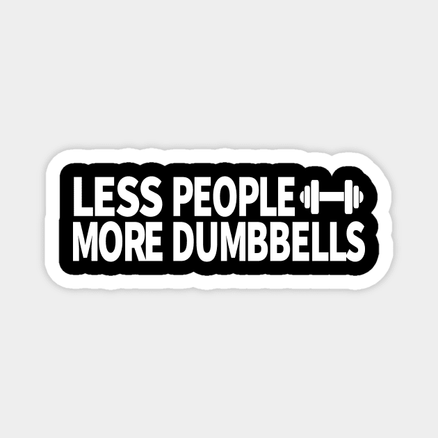 Less people more dumbbells gym t-shirt Magnet by Sezoman