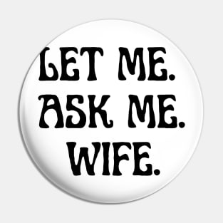 let me ask me wife Pin