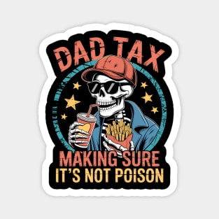 Dad Tax Making Sure It's Not Poison Funny Fathers Day Magnet