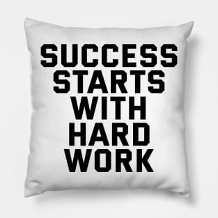 Success Starts With Hardwork Pillow