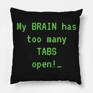 My Brain Has Too Many Tabs Open! Pillow