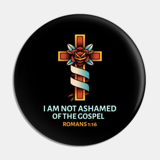 I Am Not Ashamed Of The Gospel | Christian Saying Pin