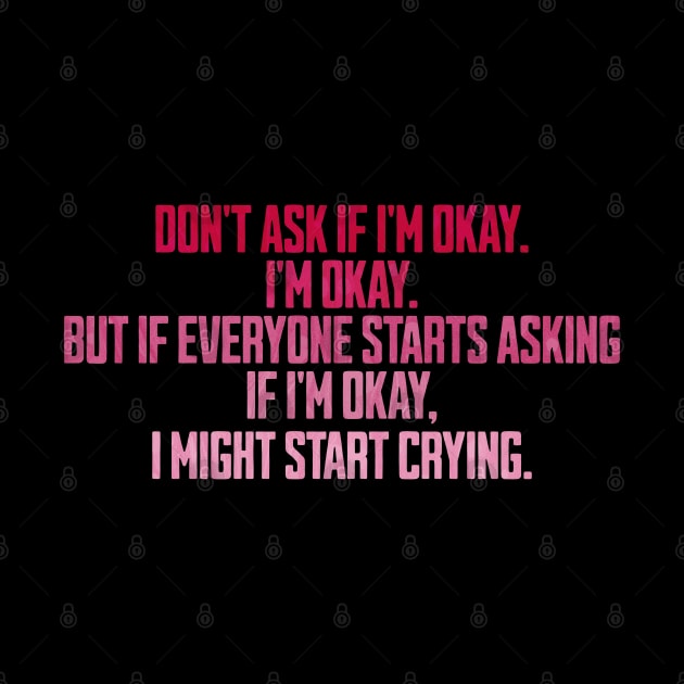 don't ask if i'm okay i'm okay but if everyone starts asking by ELMADANI.ABA