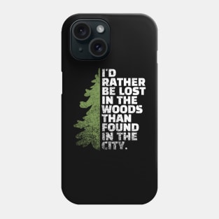 I'd Rather Be Lost In The Woods Than Found In The City Funny Hiking Phone Case