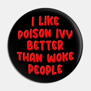 I LIKE POISON IVY BETTER THAN WOKE PEOPLE Pin