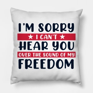 I'm Sorry I Can't Hear You Over the Sound of my Freedom Pillow