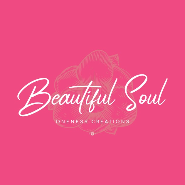 Beautiful Soul by Oneness Creations