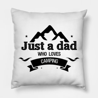 Just a dad who loves camping,dad camping,happy Father’s Day,best dad ever Pillow