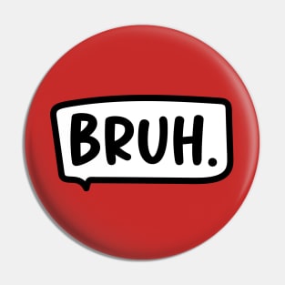 bruh Pin