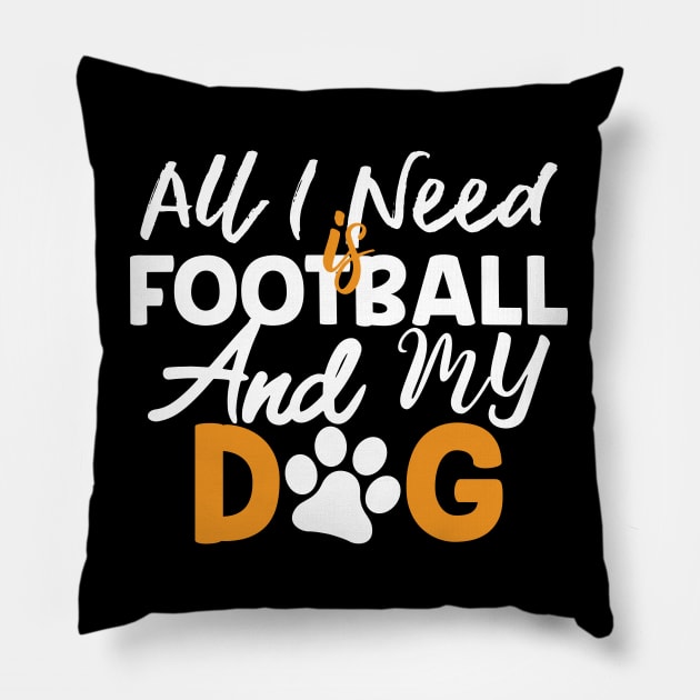 All I Need Is Football And My Dog Gift Football Dog Lovers Gift Pillow by mommyshirts