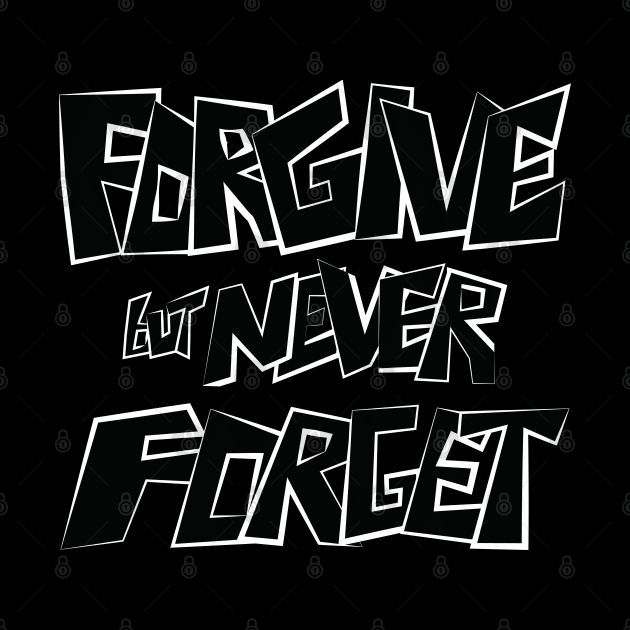 Forgive but Never Forget by Merch House