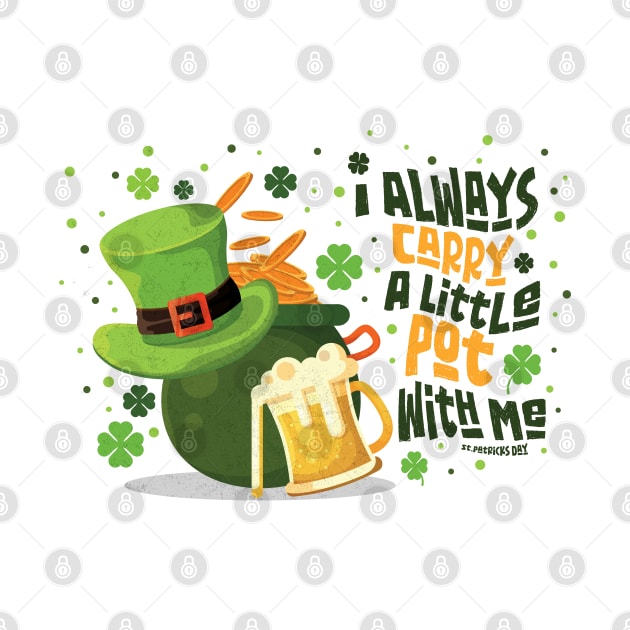 Saint Patrick's Day - I Always Carry a Little Pot With Me Funny Quote by PixelGrafiks