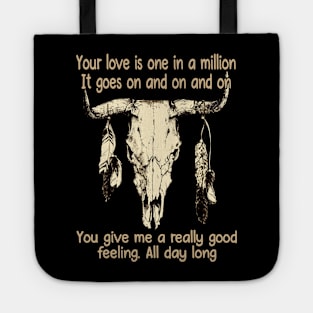 Your Love Is One In A Million It Goes On And On And On You Give Me A Really Good Feeling All Day Long Love Music Bull-Skull Tote