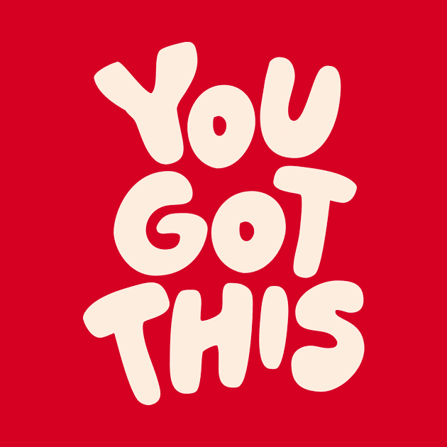 You Got This by MotivatedType