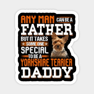 Any man can be a father but it takes someone special to be a yorkshire terrier daddy Magnet