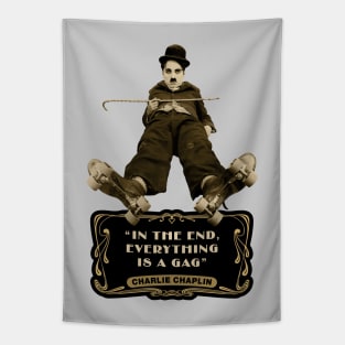 Charlie Chaplin Quotes: "In The End, Everything Is A Gag" Tapestry