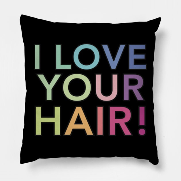 I Love Your Hair Pillow by SeveralDavids