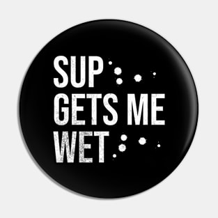 SUP Gets Me Wet Pin