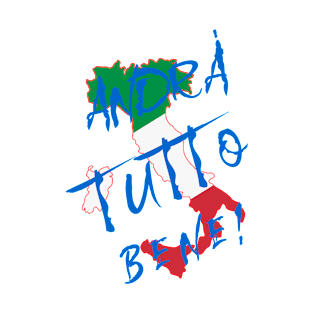 Italy - Andra Tutto Bene! Everything Will Be All Right On White T-Shirt