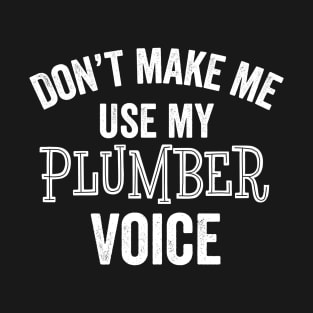 Plumber Voice Funny Plumbing Contractor Licensed Plumber Gift T-Shirt