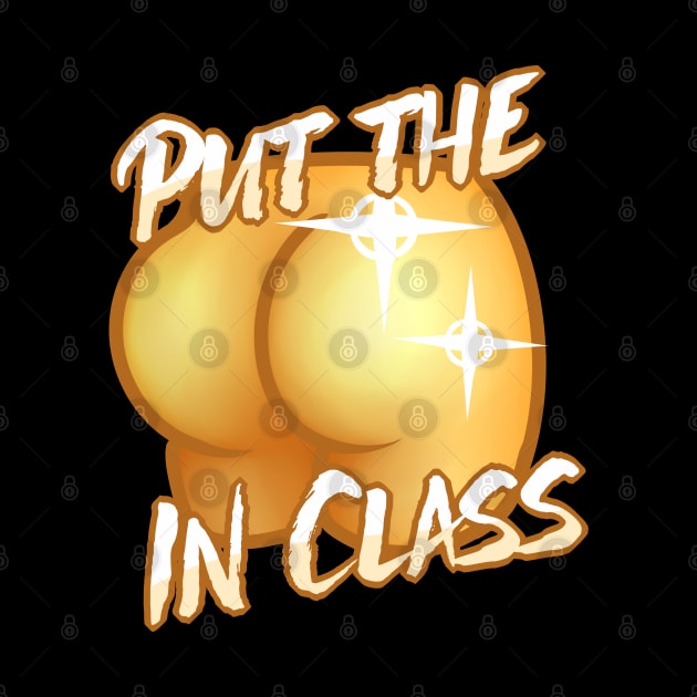 Put the Ass in Class by xJakkAttack