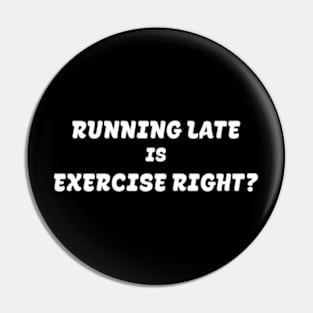 Running late is exercise right? Pin