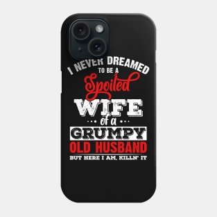 I Never Dreamed To Be A Spoiled Wife Of Grumpy Old Husband Phone Case