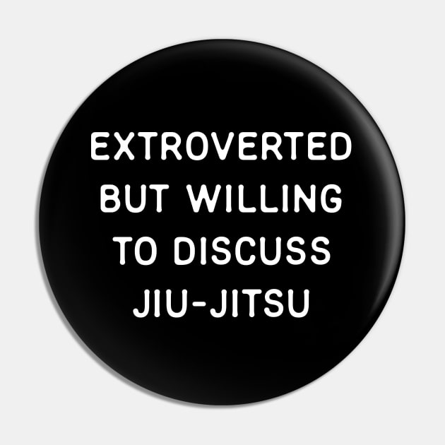 Extroverted but willing to discuss Jiu-Jitsu Pin by Teeworthy Designs