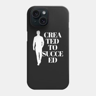 created to succeed Phone Case