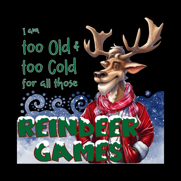 I am too old & too cold for all those Reindeer Games by Mama_Baloos_Place