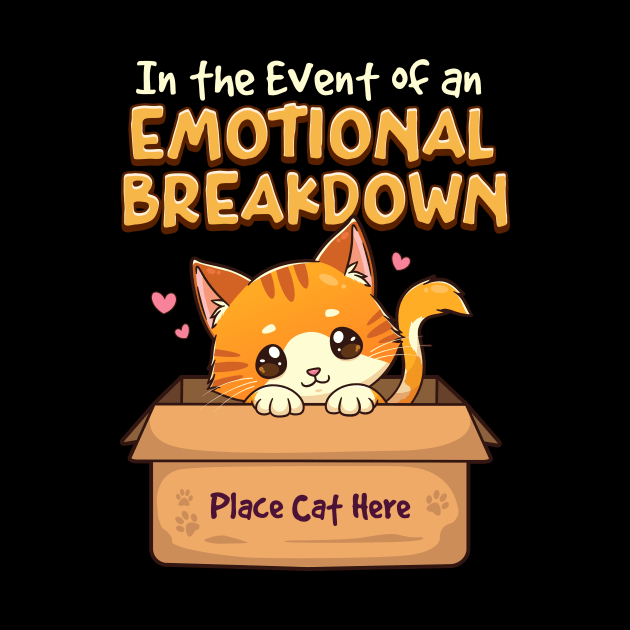 In The Event of Emotional Breakdown Place Cat Here by theperfectpresents