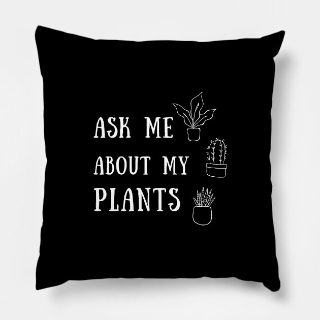 Ask Me About My Plants Shirt Introvert Puppy Foodie Read Awkward Relax Cute Funny Mental Health Anxiety Depression Sarcastic Happy Fun Inspirational Gift Pillow by EpsilonEridani