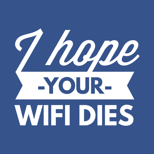 I hope your Wifi dies by tshirtexpress