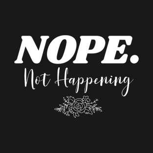 Nope Not Happening Funny Laziness T-Shirt