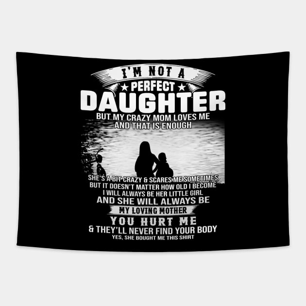 I Am Not A Perfect Daughter But My Crazy Mom Love Me And That Is Enough Tapestry by Jenna Lyannion