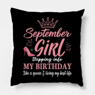 September Girl, Stepping Info My Birthday Like A Queen And Living My Best Life Pillow