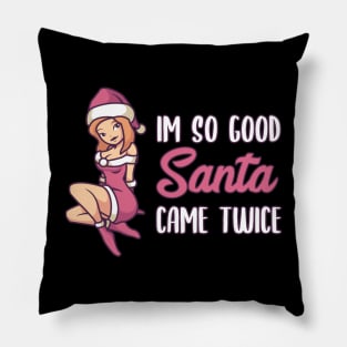 Naughty Christmas Gift | Im so good Santa came twice Pillow